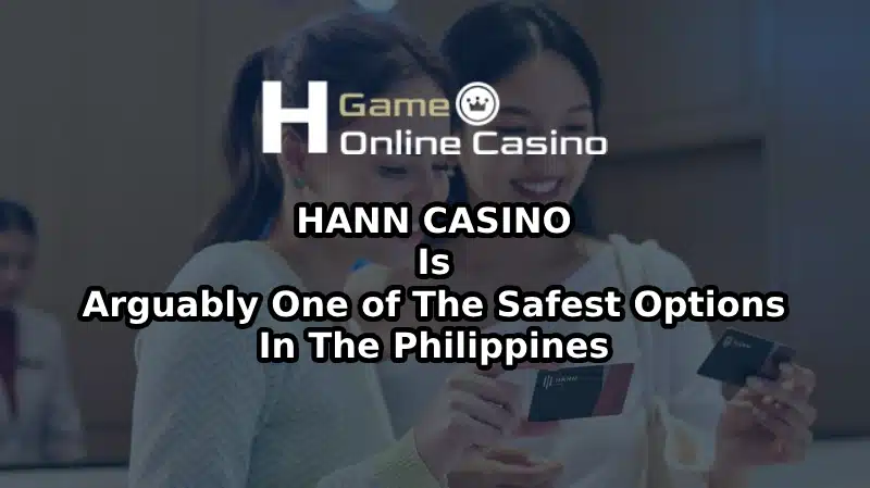 Hann Casino Legal and Arguably one of the safest options in the Philippines.